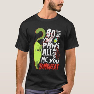 So, Put Your Paws All Over me, You Zombie Cat T-Shirt