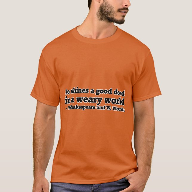 So shines a good deed in a weary world - W. Shakes T-Shirt (Front)