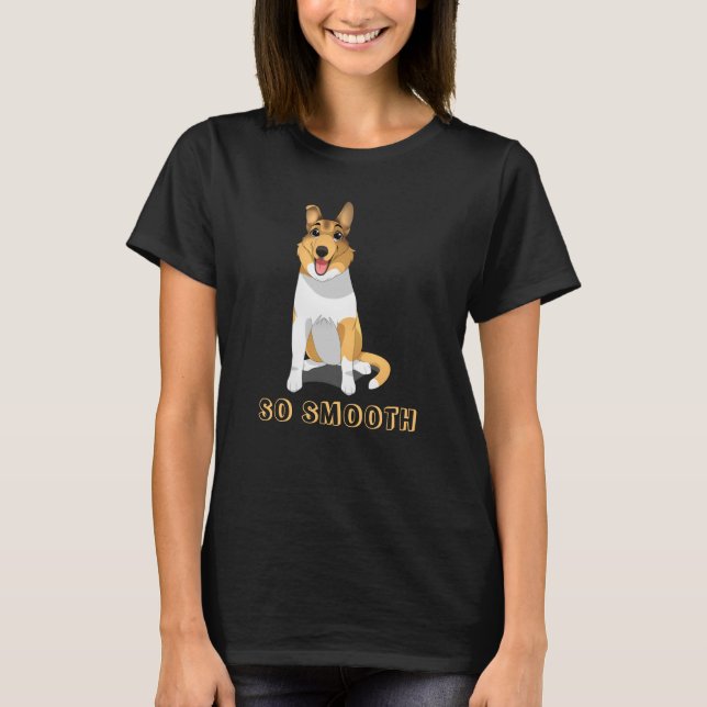 So Smooth, Smooth Collie Dog  T-Shirt (Front)