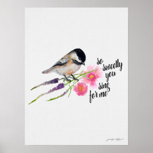 So Sweetly You Sing For Me Chickadee Watercolor Poster
