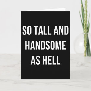 So Tall And Handsome As Hell Dad Funny Dad Fathers Card