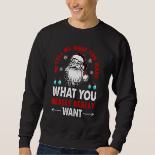 So Tell Me What You Want What You Really Want Sant Sweatshirt