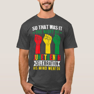 So That Was it, The Night of Juneteenth Freeish 18 T-Shirt