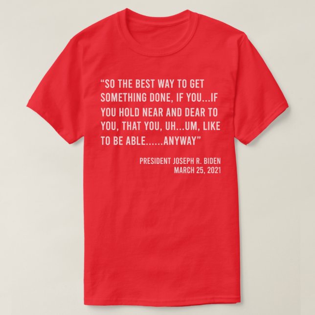 So The Best Way To Get Something Done Joe Biden T-Shirt (Design Front)