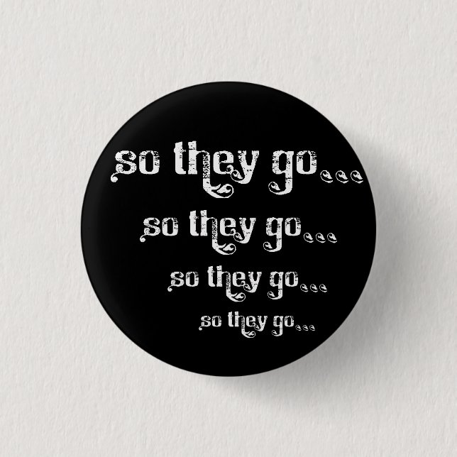 So They Go... Roll Pinback 3 Cm Round Badge (Front)