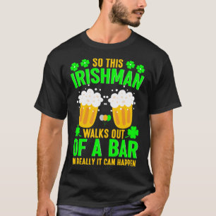 So This Irishman Walks Out Of A Bar St. Patrick's T-Shirt