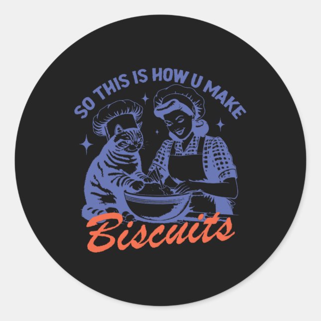 So This Is How You Make Biscuits Funny Meme Cat Ba Classic Round Sticker (Front)