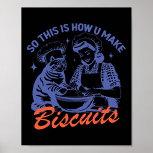 So This Is How You Make Biscuits Funny Meme Cat Ba Poster
