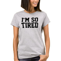 So Tired Tee