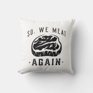 So We Meat Again Cushion