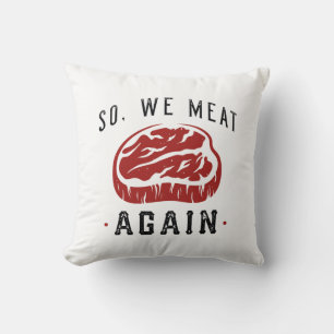 So We Meat Again Cushion