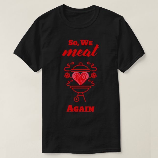 SO WE MEAT AGAIN T-Shirt (Design Front)