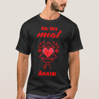 SO WE MEAT AGAIN T-Shirt