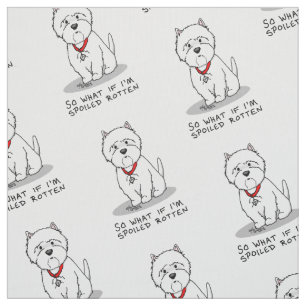 So What if I'm Spoiled Rotten Westie Dog Fabric