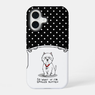 So What if I'm Spoiled Rotten Westie Dog iPhone 16 Case