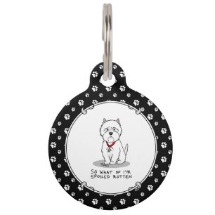 So What if I'm Spoiled Rotten Westie Dog Pet Tag