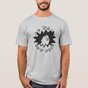 SO WHAT NOW WHAT Mug Shot T-Shirt