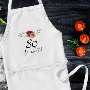 So what Positive Watercolor Floral 80th Birthday Standard Apron
