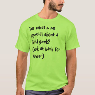So what's so special about a band geek??? T-Shirt