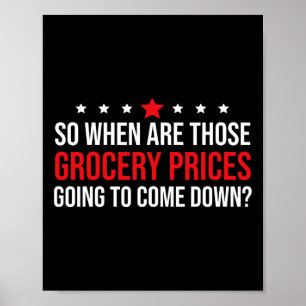 So When Are Grocery Prices Going To Come Down Anti Poster