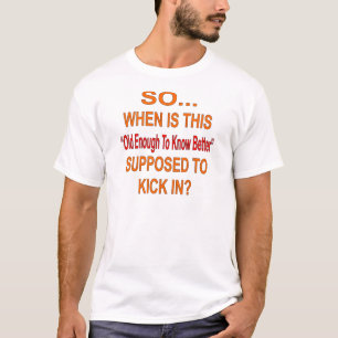 So When Is This Old Enough To Know Better Kick In T-Shirt