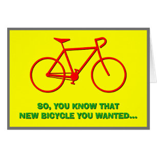 "SO, YOU KNOW THAT NEW BICYCLE YOU WANTED..."