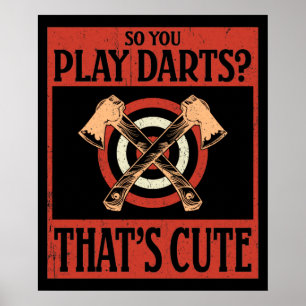 So you play Darts? That's Cute Poster