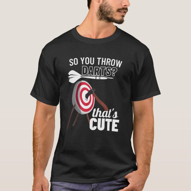 So You Throw Darts That's Cute Funny Axe Throwing T-Shirt (Front)