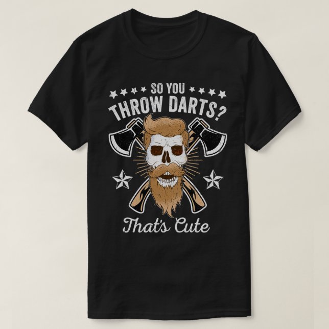 So You Throw Darts Thats Cute Thrower Axe Throwing T-Shirt (Design Front)