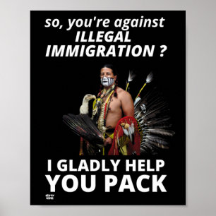 "SO YOU'RE AGAINST ILLEGAL IMMIGRATION ?..." POSTER