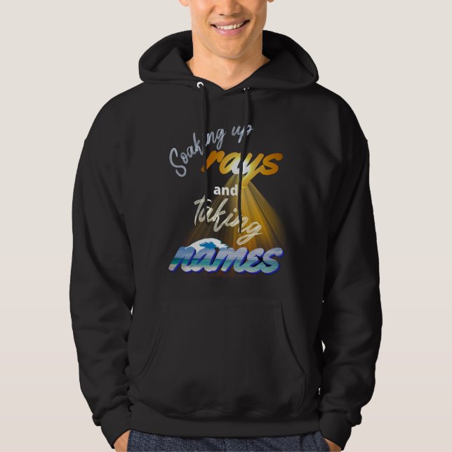 Soaking Up Rays and Taking Names Summertime Hoodie (Front)