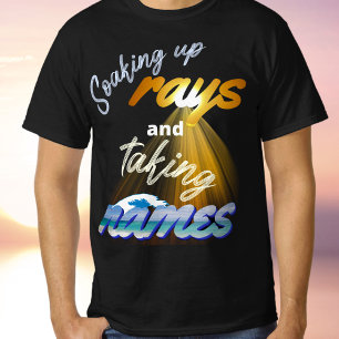 Soaking Up Rays and Taking Names Summertime T-Shirt