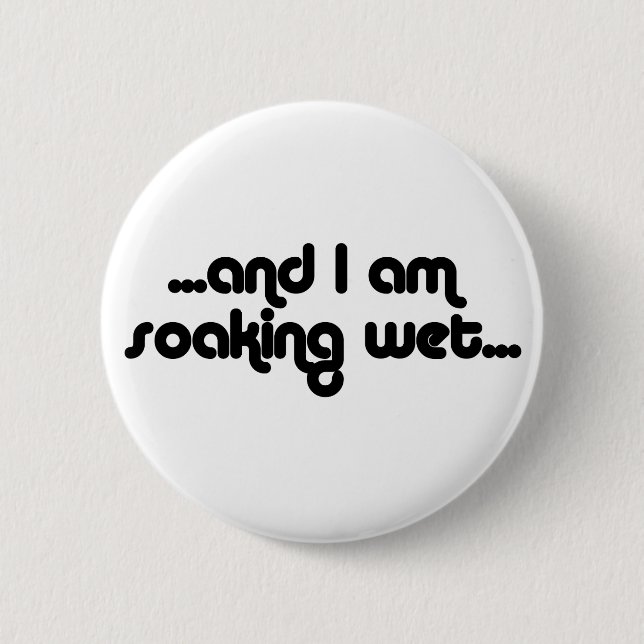 Soaking Wet Black 6 Cm Round Badge (Front)