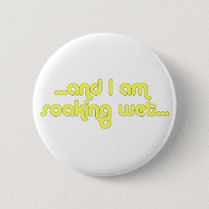 Soaking Wet Yellow 6 Cm Round Badge