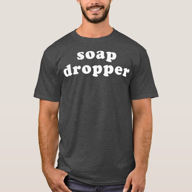 Soap Dropper Funny LGBT Gay Drag Queen T-Shirt (Front)