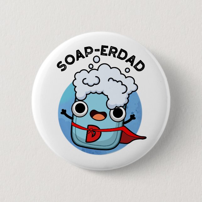 Soap-erdad Funny soap Dad Pun  6 Cm Round Badge (Front)