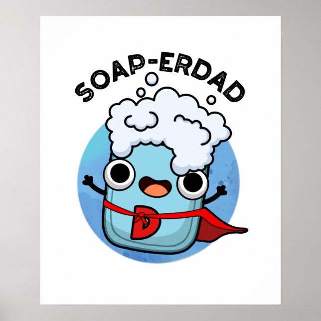 Soap-erdad Funny soap Dad Pun  Poster (Front)