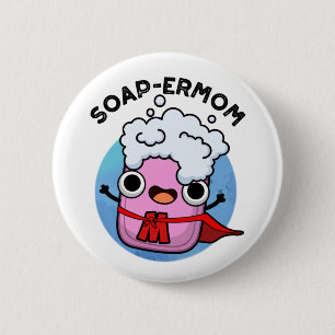 Soap-ermom Funny soap Mum Pun 6 Cm Round Badge
