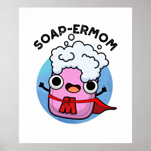 Soap-ermom Funny soap Mum Pun  Poster (Front)