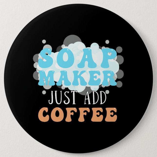 Soap Maker Just Add Coffee Soap Making 6 Cm Round Badge (Front)