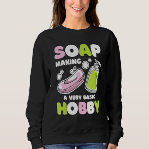 Soap Making Basic Hobby Soap Maker Handmade Soapma Sweatshirt