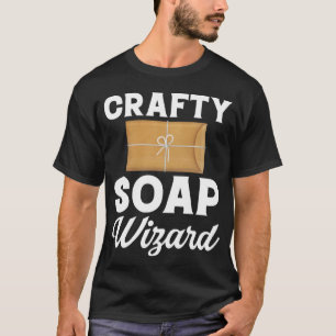 Soap Making Crafty Soap Wizard Soap Maker Love Soa T-Shirt