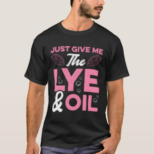 Soap Making For Soap Maker Soap Soag Handmade Soap T-Shirt