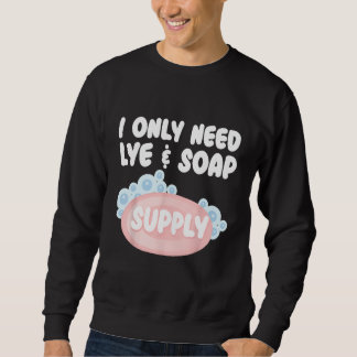 Soap Making For Soap Maker Soap  Soaping Handmade  Sweatshirt