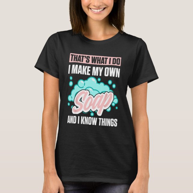 Soap Making For Soap Maker Soap  Soaping Handmade  T-Shirt (Front)