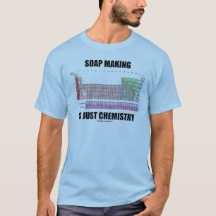 Soap Making Is Just Chemistry T-Shirt