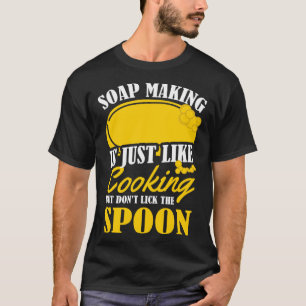 Soap Making Is Just Like Cooking Soap Maker Pun T-Shirt