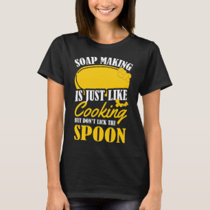 Soap Making Is Just Like Cooking Soap Maker Pun T-Shirt