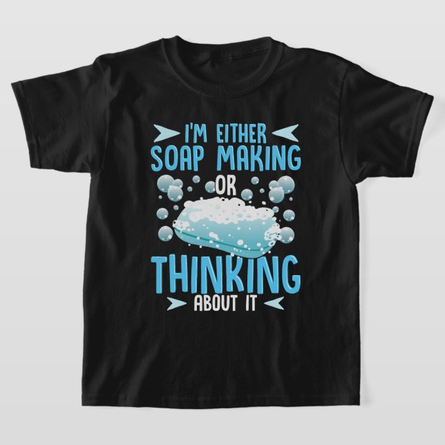 Soap Making or Thinking About It Soap Maker T-Shirt (Laydown)