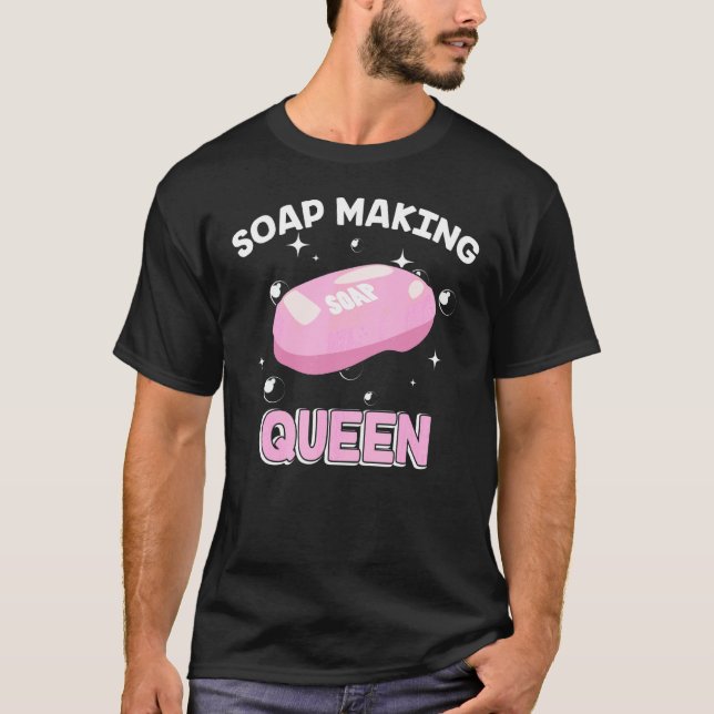 Soap Making Queen  Homemade Bubble Maker Soaper T-Shirt (Front)